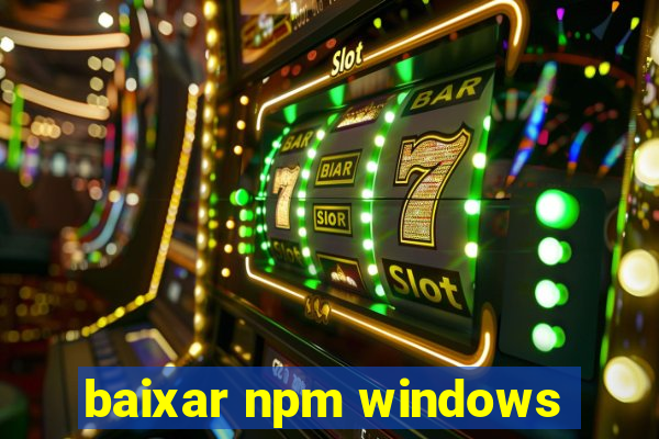 baixar npm windows